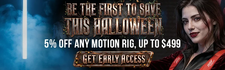 Be the first to save this Halloween - 5% off any motion rig, up to $499 - Get Early Access
