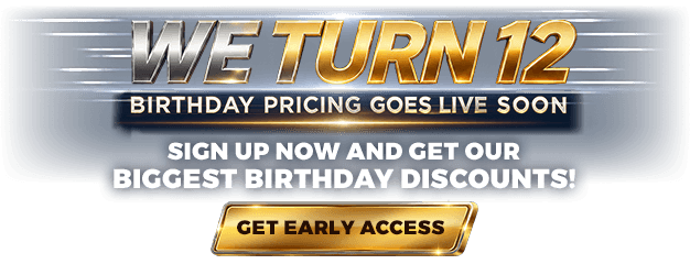 We Turn 12! Sign up now and get our biggest birthday discounts!
