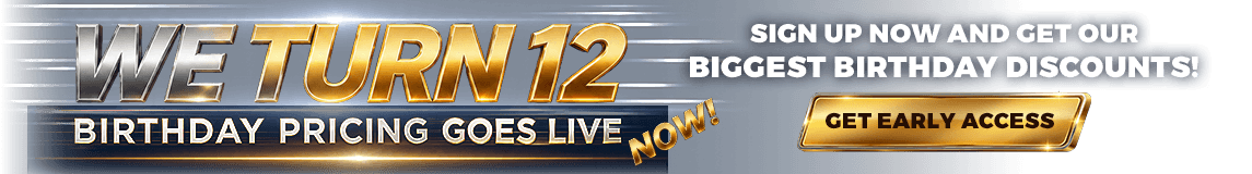 We Turn 12! Sign up now and get our biggest birthday discounts!